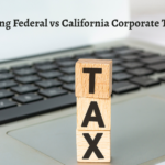 Navigating Federal vs California Corporate Tax Rules